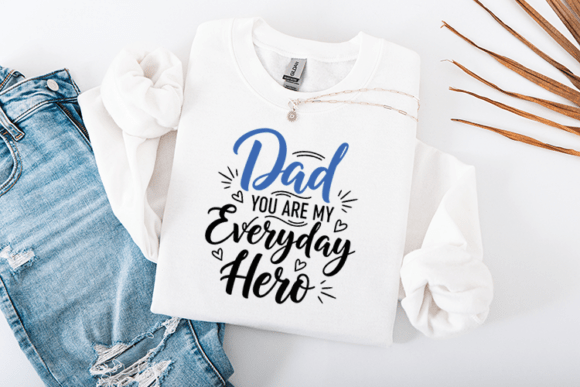 Dad You Are My Everyday Hero Graphics & Crafts