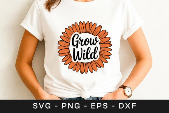 Grow Wild Sunflower Motivational SVG PNG for Crafts & Graphics
