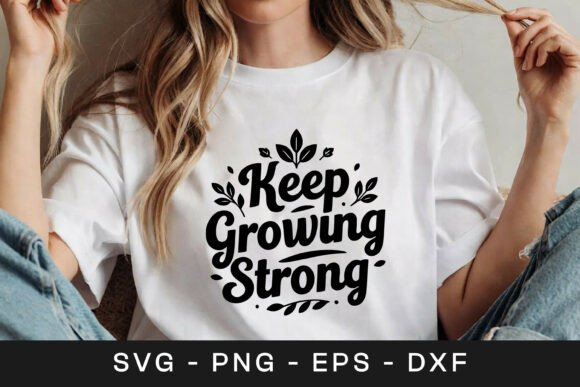 Keep Growing Strong Floral SVG PNG: Crafts & Graphics
