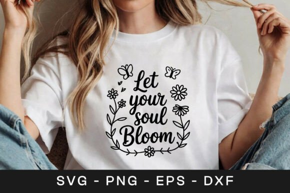 Let Your Soul Bloom Floral SVG PNG for Crafts & Graphics