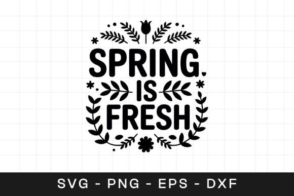 Spring Is Fresh Floral Inspirational SVG Graphics