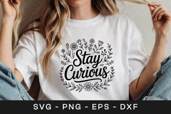 Stay Curious Floral SVG Graphics for Crafts