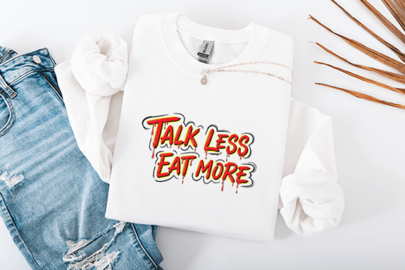 Talk Less Eat More Graphics for Crafts